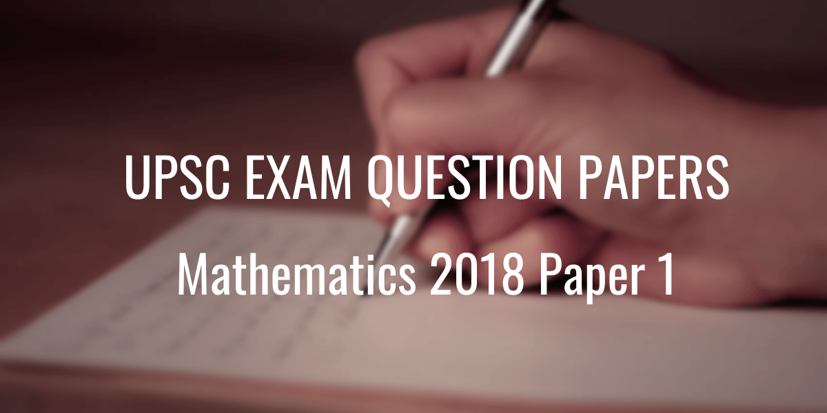 UPSC Question Paper Mathematics 2018 Paper 1