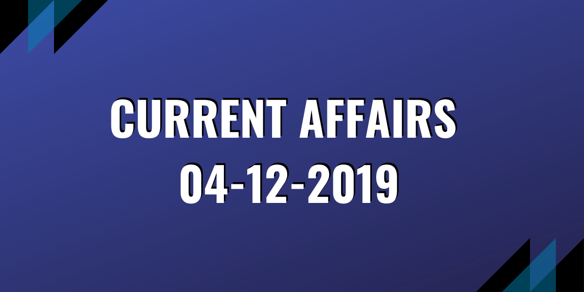 upsc exma current affairs 04-12-2019