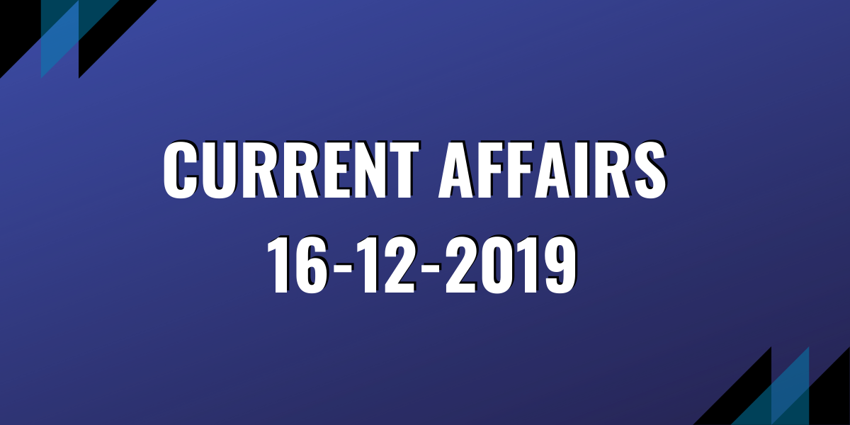 upsc exam current affairs 16-12-2019