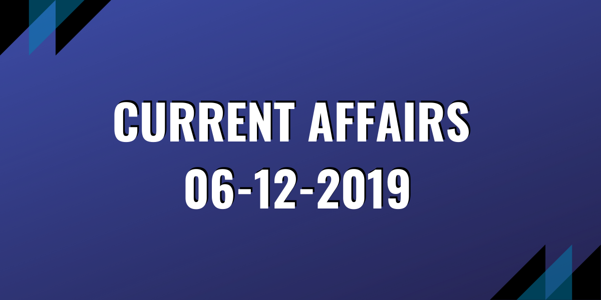 upsc exam current affairs 06-12-2019