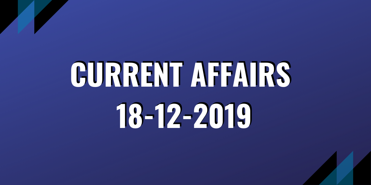 upsc exam current affairs 18-12-2019