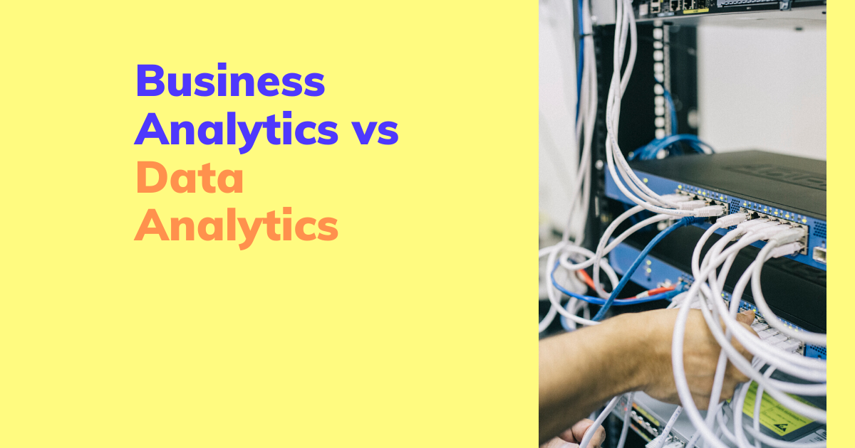 Business Analytics vs Data Analytics