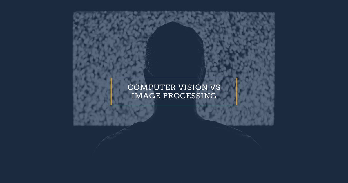 Computer vision vs Image processing