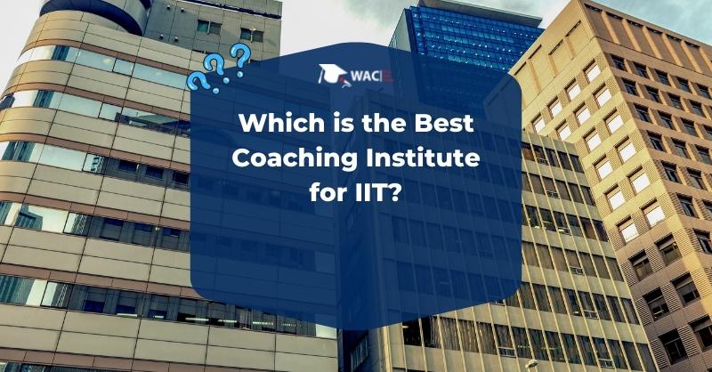 Which is the Best Coaching Institute for IIT