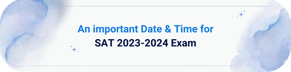 An important Date & Time for SAT 2023-2024 Exam